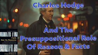 Charles Hodge And The Presuppositional Role Of Reason amp Facts [upl. by Garrard]