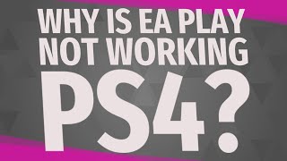 Why is EA Play not working PS4 [upl. by Kaenel]