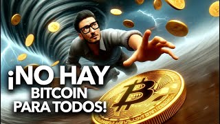 ¡NO hay BITCOIN para TODOS [upl. by Melnick]