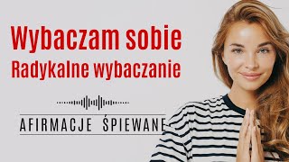 Afirmacje Wybaczam Sobie  Radykalne Wybaczanie  Afirmacje Śpiewane  Codzienne Afirmacje [upl. by Anitsrihc]