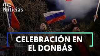 CRISIS UCRANIA Así ha recibido el DONBÁS el RECONOCIMIENTO de su INDEPENDENCIA por PUTIN  RTVE [upl. by Eyllom]