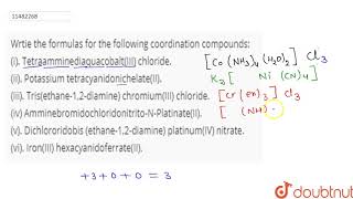 Wrtie the formulas for the following coordination compounds i TetraamminediaquacobaltIII c [upl. by Willyt]