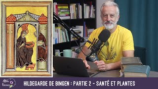 Histoire des plantes 12  Hildegarde de Bingen  partie 2 la santé et les plantes [upl. by Llenrag]