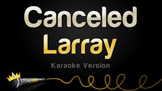 Larray  Canceled Karaoke Version [upl. by Eiramenna]