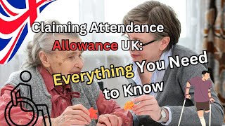 🇬🇧 Claiming Attendance Allowance UK  Everything You Need to Know 📋✨ [upl. by Kellie]