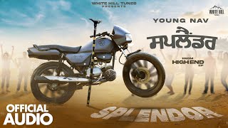 Splendor Official Audio High End  Young Nav  Punjabi songs 2023  White Hill Tunes [upl. by Rufford706]