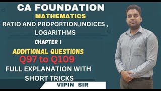 ADDITIONAL Q97 to 109  RATIO AND PROPORATION INDICES LOGARITHMS [upl. by Eimmot164]