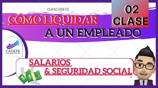 clase 2 COMO ʟɪQᴜɪᴅᴀʀ A un EMPLEADO ☑ 🅲🆄🆁🆂🅾 2020  Liquidación de trabajo  Liquidación laboral [upl. by Opiuuk575]