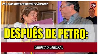 DESPUÉS DE PETRO LIBERTAD LABORAL 🚨 Por Luis Guillermo Vélez Álvarez [upl. by Aisena]