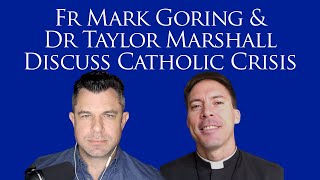 Fr Mark Goring and Dr Taylor Marshall Discuss Catholic Crisis McCarrick and Vigano Analysis [upl. by Yeruoc]