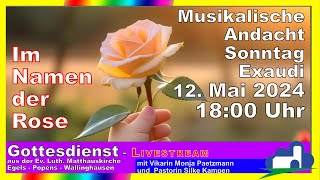 Im Namen der Rose  Musikalische Andacht am 12 Mai 2024 um 18 Uhr Matthäuskirche [upl. by Inaflahk]