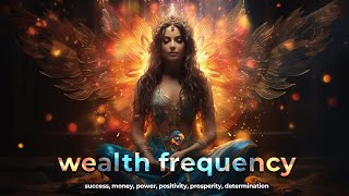 The Wealth Frequency  Success Money Power Positivity Prosperity Determination [upl. by Fairleigh]