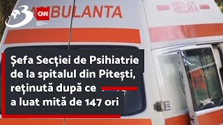 Șefa Secției de Psihiatrie de la spitalul din Pitești reținută după ce a luat mită de 147 ori [upl. by Nwahsel]