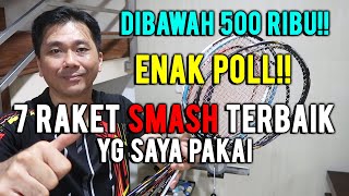 7 RAKET SMASH TERBAIK YG SAYA PAKAI ENAK POLL DIBAWAH 500 RIBU [upl. by Pallas]