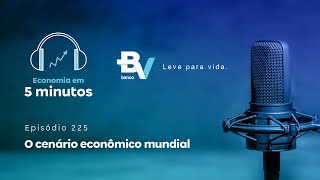 O cenário econômico mundial  Economia em 5min 225 banco BV [upl. by Kaylee]