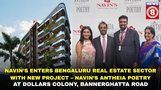 Navin’s enters Bengaluru real estate sector with new project  Navin’s AntheiaPoetry bannerghata Rd [upl. by Nairdad]