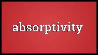 Absorptivity Meaning [upl. by Sdlonyer38]