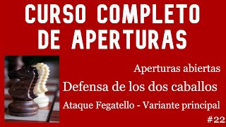 Curso completo de aperturas  22 Defensa de los dos caballos Ataque Fegatello Variante principal [upl. by Ahsirat]