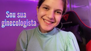 ASMR  SUA PRIMEIRA VEZ NO GINECOLOGISTA [upl. by Dnomad]