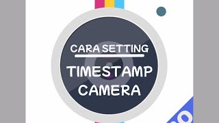 CARA Setting TIMESTAMP Camera Menampilkan Lokasi dan waktu [upl. by Anirda]