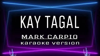 KAY TAGAL  KARAOKE Mark Carpio [upl. by Ydieh]