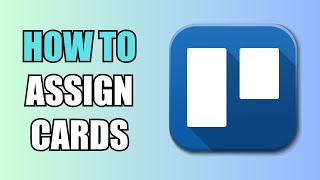 How To Assign Cards  Trello [upl. by Ynnig]