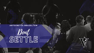 Dont Settle  Antoinette Brazelton [upl. by Ylekalb192]