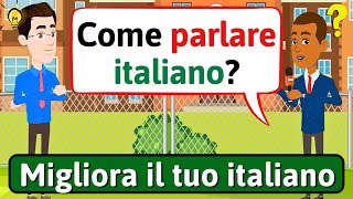 MIGLIORA IL TUO ITALIANO Comment parler italien  Impara litaliano  LEARN ITALIAN [upl. by Hekker514]