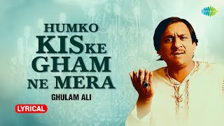 Humko Kis Ke Gham Ne Mara  Lyrical  Ghulam Ali Ghazals  हमको किस के गम ने मारा  Best Ghazal [upl. by Ayel884]