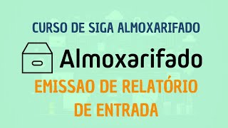 Aula 1  Emissão de Relatório de Entrada  SIGA Almoxarifado [upl. by Huebner]