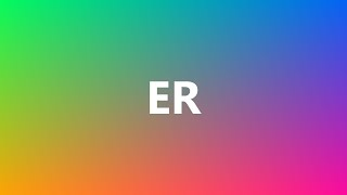 ER  Medical Definition and Pronunciation [upl. by Haberman46]