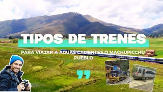 Tipos de Tren para Viajar a Aguas Calientes o Machu Picchu Pueblo [upl. by Malvia]