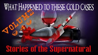 What Happened to these Cold Cases  Volume 4  Stories of the Supernatural [upl. by Massey]