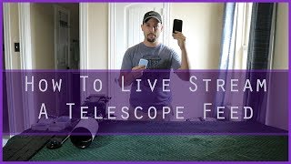 How To Livestream With A Telescope Through A Mobile Device [upl. by Combes211]