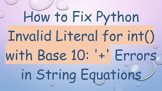 How to Fix Python Invalid Literal for int with Base 10  Errors in String Equations [upl. by Lucier301]