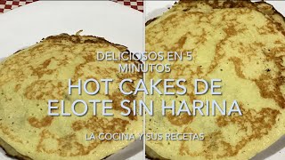 Como Hacer HOT CAKES DE ELOTE SIN HARINA [upl. by Tamaru906]