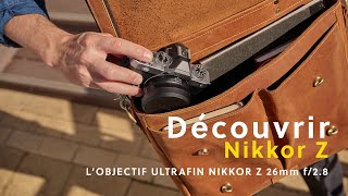 Optique  NIKKOR Z 26mm f28 [upl. by Middleton848]