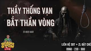 Truyện Ma Hay  ÔNG THỐNG VẠN BẮT THẦN VÒNG SÁT KHÍ  Quàng A Tũn Live [upl. by Ynffit374]