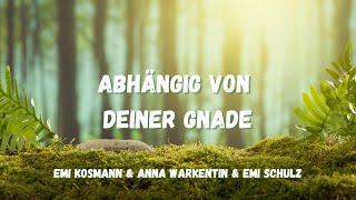 Abhängig von deiner Gnade  Emi Kosmann [upl. by Stelle]