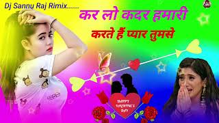 Karlo Kadar Hamari Karte Hain Pyar Tumse । Dj Sannu Raj Rimix । Love Sad Song । 2023 [upl. by Chobot]