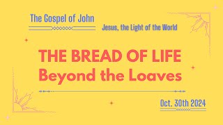 The Bread of Life Beyond the Loaves The Gospel of John  Oct 30th 2024 [upl. by Durer]