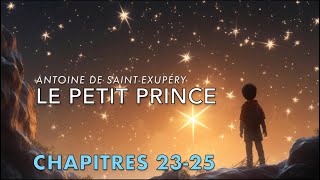 Le Petit Prince  Chapitres 23 24 25  The Little Prince in French  Read aloud  French Audiobook [upl. by Rramo]