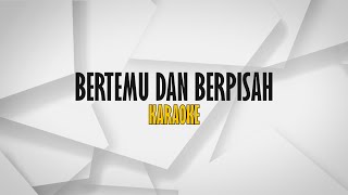 Bertemu Dan Berpisah  Karaoke [upl. by Ardnohsed]