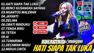 HATI SIAPA TAK LUKA  ADE ASTRID TERBARU FULL ALBUM DANGDUT BAJIIDOR X GERENGSRNG TEAM [upl. by Assej]