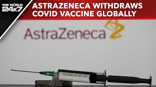 AstraZeneca Vaccine  AstraZeneca Withdraws Covid Vaccine Globally Cites Commercial Reasons Report [upl. by Odnavres]