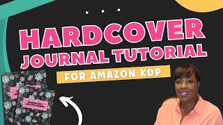 Amazon KDP Hardcover Journal Tutorial  How to Publish Hardcover Journals For Beginners [upl. by Arette]