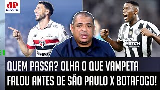 quotQUÊ NEM A PAU Pra mim quem VAI PASSAR nesse São Paulo x Botafogo é oquot Vampeta SURPREENDE [upl. by Meil129]