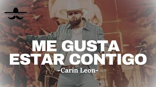 ME GUSTA ESTAR CONTIGO  CARIN LEON LETRA [upl. by Cissej]