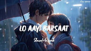 Lo Aayi Barsaat SlowedReverb Lofi Song  Darshan Raval  Songs Addicted [upl. by Notfol]