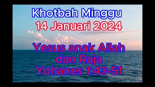 Khotbah Minggu 14 Januari 2024 Yesus Anak Allah dan Raja Yohanes 14351 [upl. by Klina284]